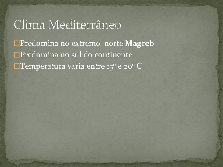 Clima Mediterrâneo �Predomina no extremo norte Magreb �Predomina no sul do continente �Temperatura varia