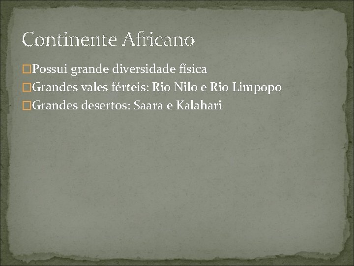 Continente Africano �Possui grande diversidade física �Grandes vales férteis: Rio Nilo e Rio Limpopo