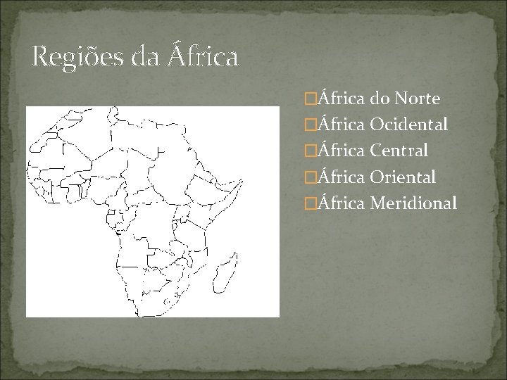 Regiões da África �África do Norte �África Ocidental �África Central �África Oriental �África Meridional