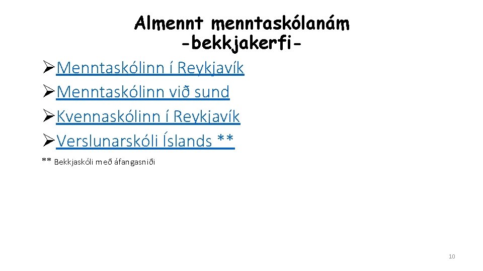 Almenntaskólanám -bekkjakerfiØMenntaskólinn í Reykjavík ØMenntaskólinn við sund ØKvennaskólinn í Reykjavík ØVerslunarskóli Íslands ** **