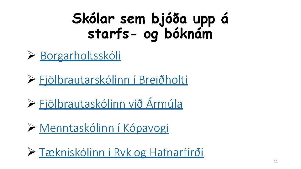 Skólar sem bjóða upp á starfs- og bóknám Ø Borgarholtsskóli Ø Fjölbrautarskólinn í Breiðholti