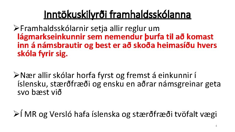 Inntökuskilyrði framhaldsskólanna ØFramhaldsskólarnir setja allir reglur um lágmarkseinkunnir sem nemendur þurfa til að komast