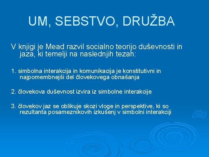 UM, SEBSTVO, DRUŽBA V knjigi je Mead razvil socialno teorijo duševnosti in jaza, ki