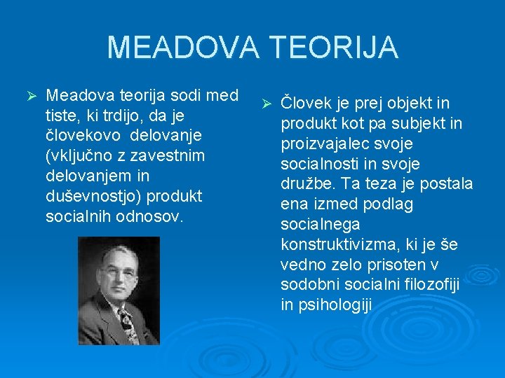 MEADOVA TEORIJA Ø Meadova teorija sodi med tiste, ki trdijo, da je človekovo delovanje