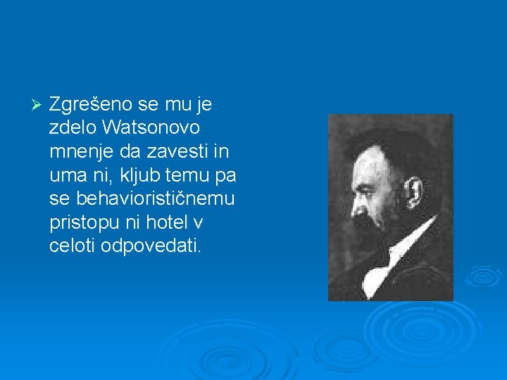 Ø Zgrešeno se mu je zdelo Watsonovo mnenje da zavesti in uma ni, kljub