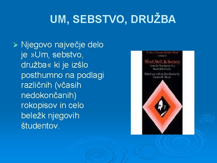 UM, SEBSTVO, DRUŽBA Ø Njegovo največje delo je » Um, sebstvo, družba « ki