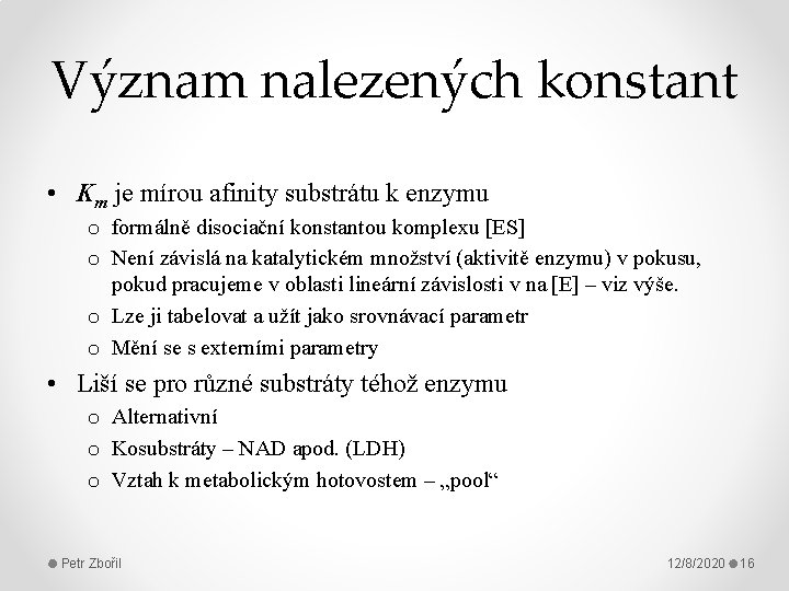 Význam nalezených konstant • Km je mírou afinity substrátu k enzymu o formálně disociační