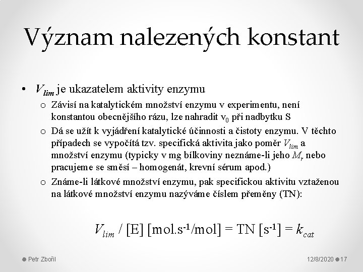 Význam nalezených konstant • Vlim je ukazatelem aktivity enzymu o Závisí na katalytickém množství