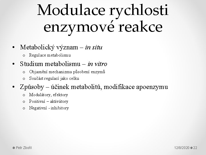 Modulace rychlosti enzymové reakce • Metabolický význam – in situ o Regulace metabolismu •