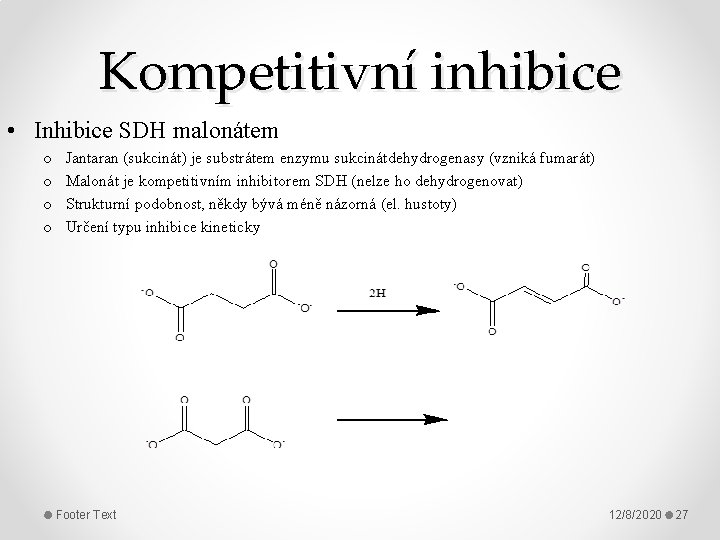 Kompetitivní inhibice • Inhibice SDH malonátem o o Jantaran (sukcinát) je substrátem enzymu sukcinátdehydrogenasy