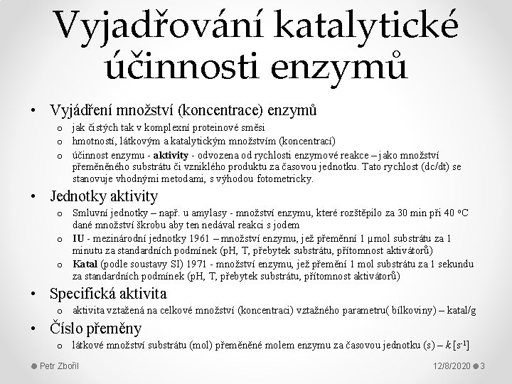 Vyjadřování katalytické účinnosti enzymů • Vyjádření množství (koncentrace) enzymů o jak čistých tak v