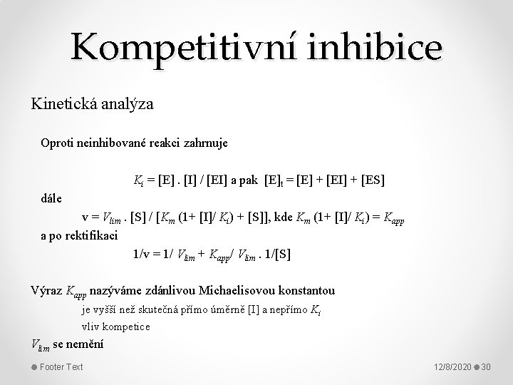 Kompetitivní inhibice Kinetická analýza Oproti neinhibované reakci zahrnuje Ki = [E]. [I] / [EI]