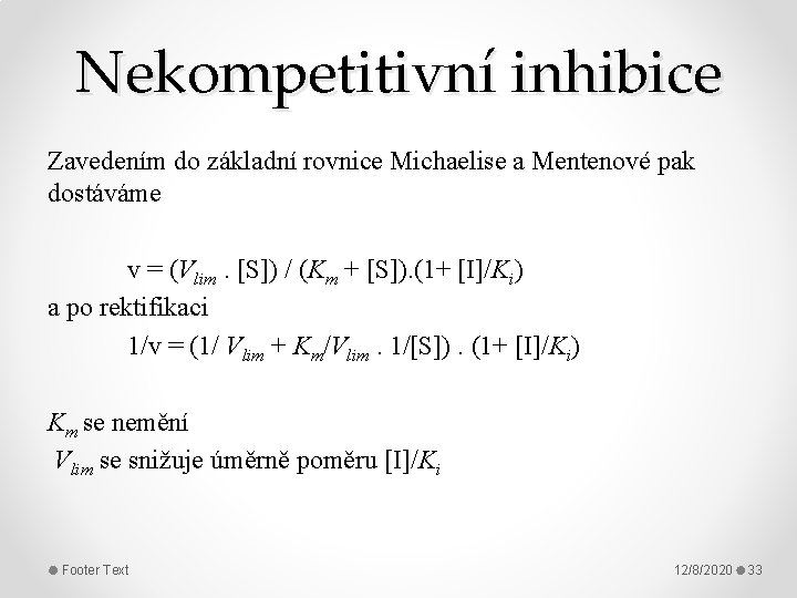 Nekompetitivní inhibice Zavedením do základní rovnice Michaelise a Mentenové pak dostáváme v = (Vlim.