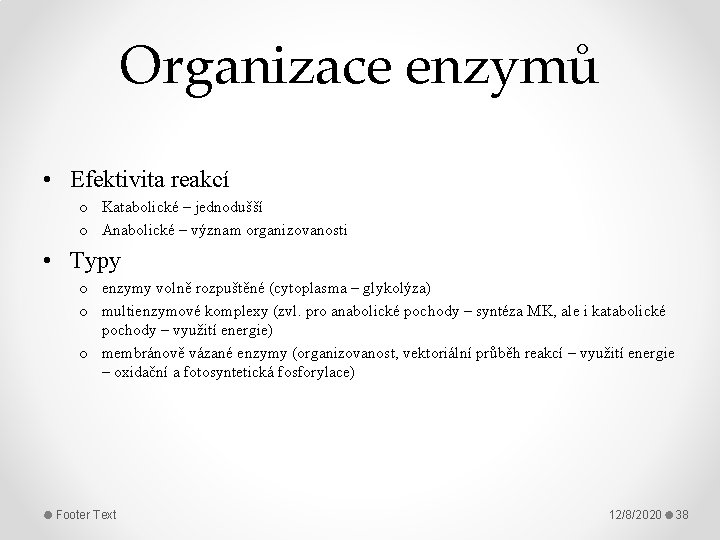 Organizace enzymů • Efektivita reakcí o Katabolické – jednodušší o Anabolické – význam organizovanosti