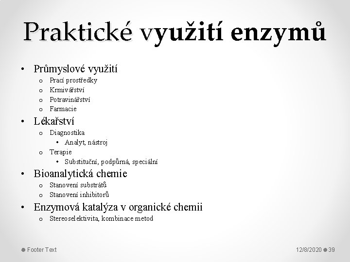 Praktické využití enzymů v • Průmyslové využití o o Prací prostředky Krmivářství Potravinářství Farmacie