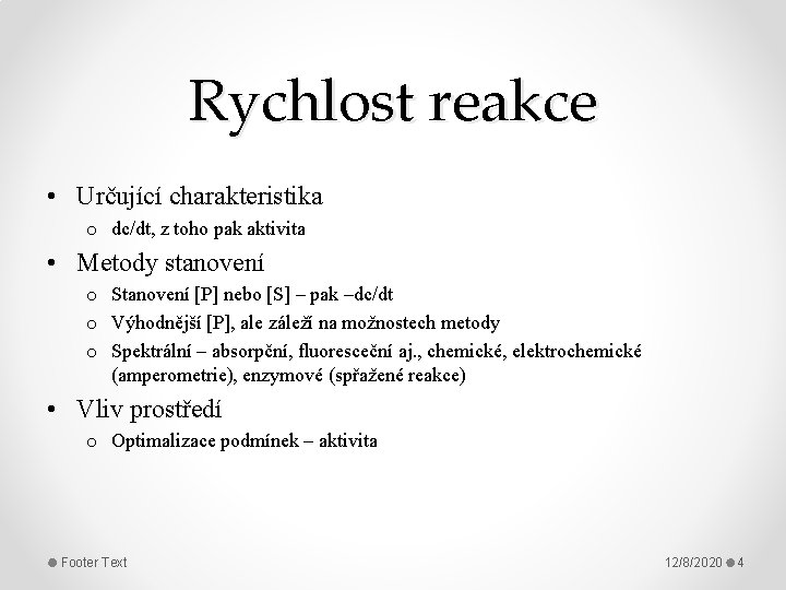 Rychlost reakce • Určující charakteristika o dc/dt, z toho pak aktivita • Metody stanovení