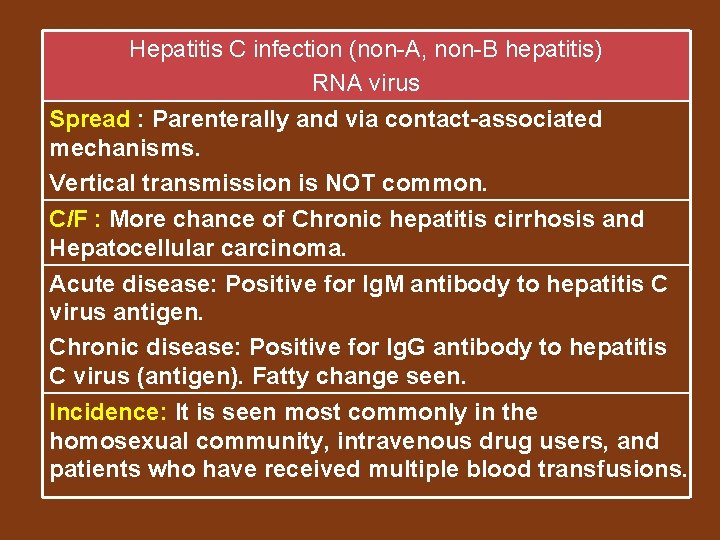 Hepatitis C infection (non-A, non-B hepatitis) RNA virus Spread : Parenterally and via contact-associated