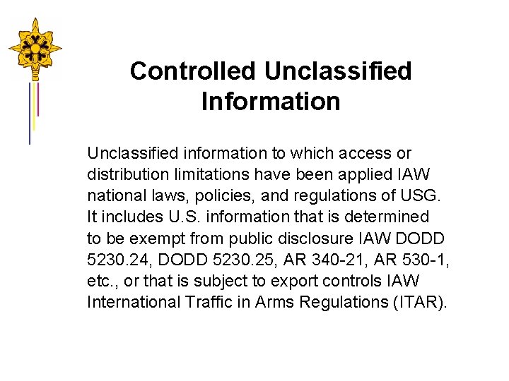 Controlled Unclassified Information Unclassified information to which access or distribution limitations have been applied Controlled Unclassified Information Unclassified information to which access or distribution limitations have been applied