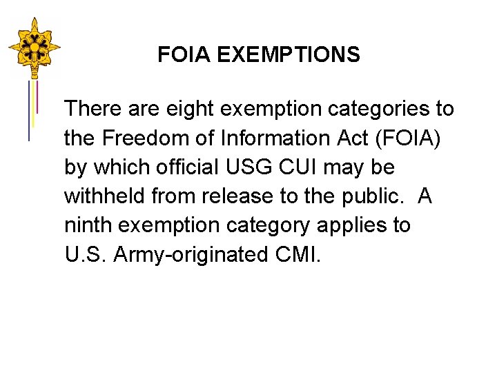 FOIA EXEMPTIONS There are eight exemption categories to the Freedom of Information Act (FOIA) FOIA EXEMPTIONS There are eight exemption categories to the Freedom of Information Act (FOIA)