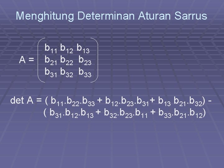 Menghitung Determinan Aturan Sarrus b 11 b 12 A = b 21 b 22