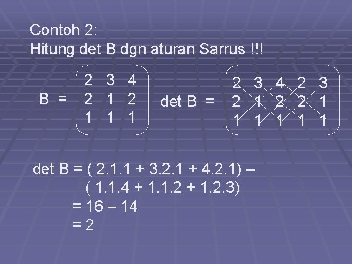 Contoh 2: Hitung det B dgn aturan Sarrus !!! B = 2 2 1