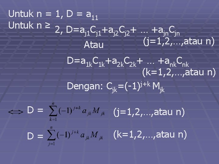 Untuk n = 1, D = a 11 Untuk n ≥ 2, D=a C