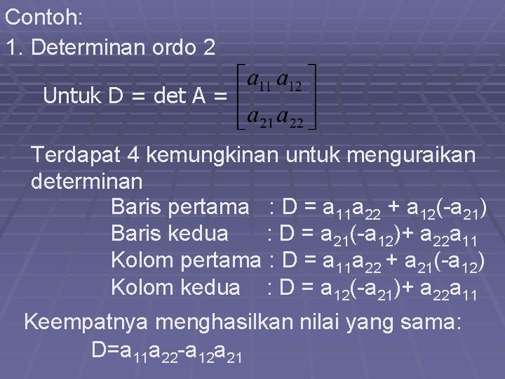 Contoh: 1. Determinan ordo 2 Untuk D = det A = Terdapat 4 kemungkinan