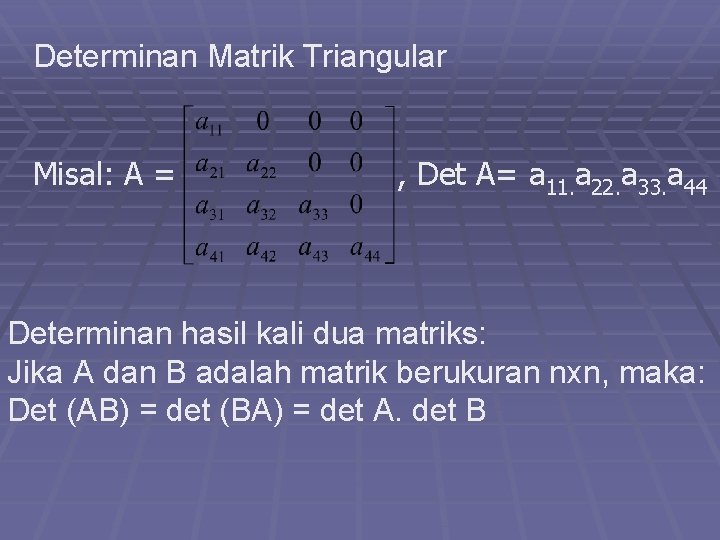 Determinan Matrik Triangular Misal: A = , Det A= a 11. a 22. a
