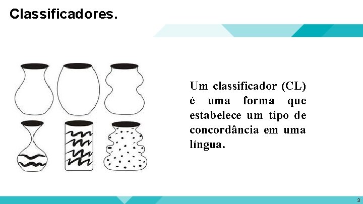 Classificadores. Um classificador (CL) é uma forma que estabelece um tipo de concordância em