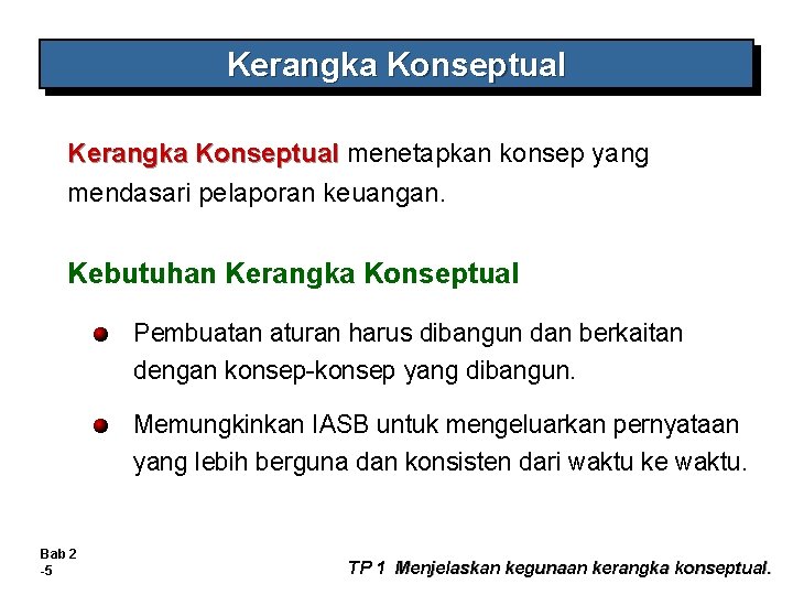 Kerangka Konseptual menetapkan konsep yang mendasari pelaporan keuangan. Kebutuhan Kerangka Konseptual Pembuatan aturan harus