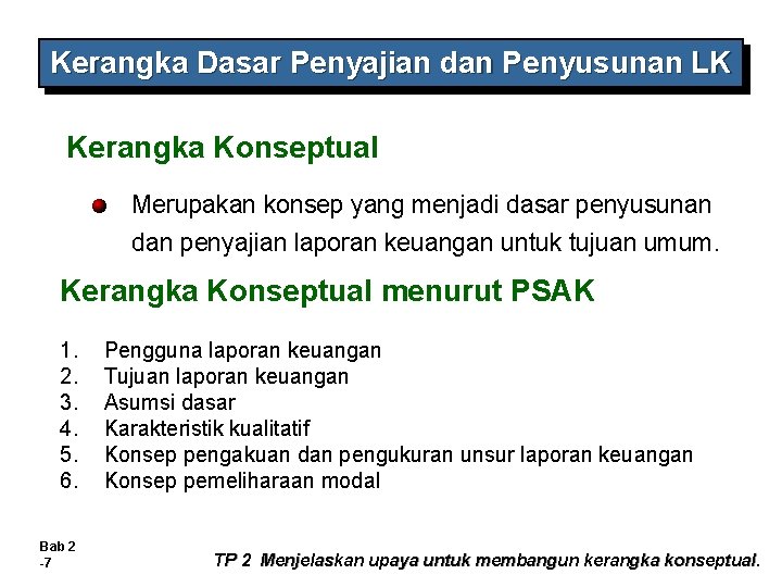 Kerangka Dasar Penyajian dan Penyusunan LK Kerangka Konseptual Merupakan konsep yang menjadi dasar penyusunan