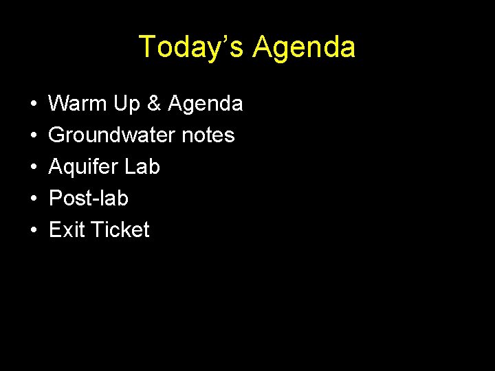 Today’s Agenda • • • Warm Up & Agenda Groundwater notes Aquifer Lab Post-lab