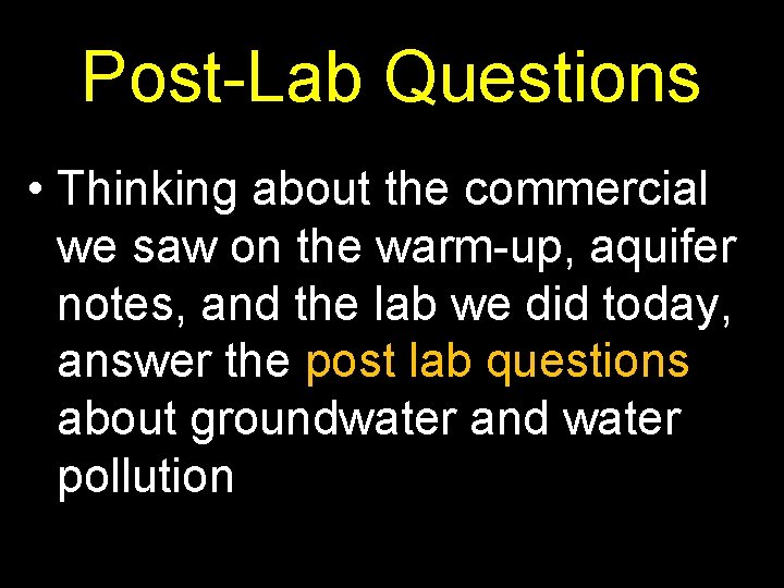 Post-Lab Questions • Thinking about the commercial we saw on the warm-up, aquifer notes,