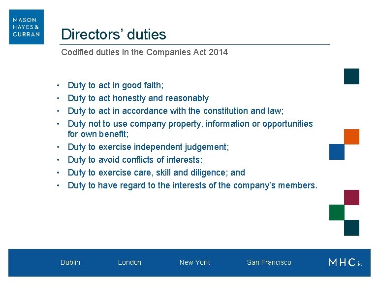 Directors’ duties Codified duties in the Companies Act 2014 • • Duty to act