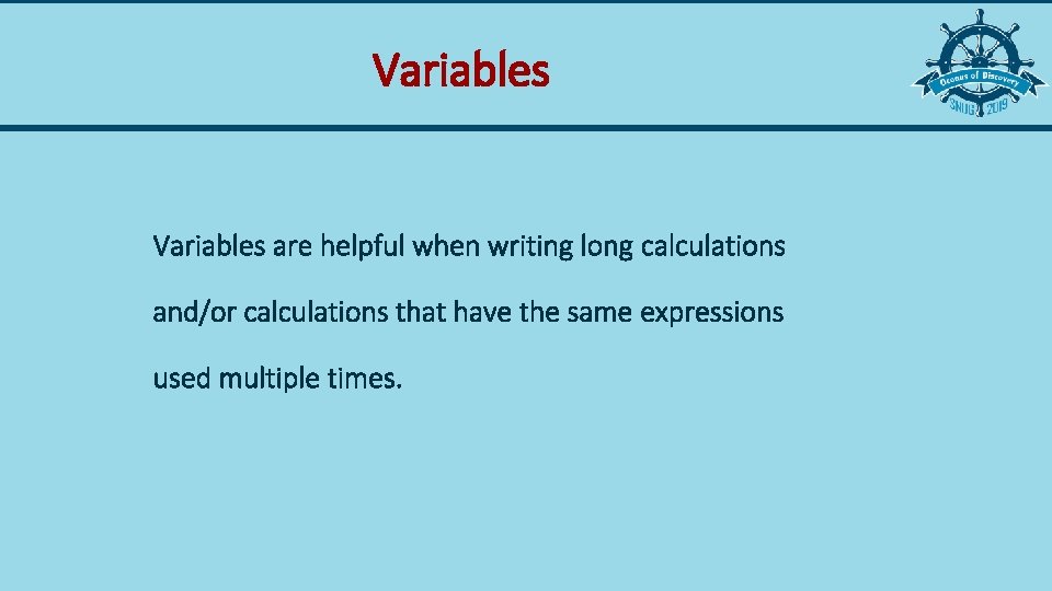 Variables are helpful when writing long calculations and/or calculations that have the same expressions