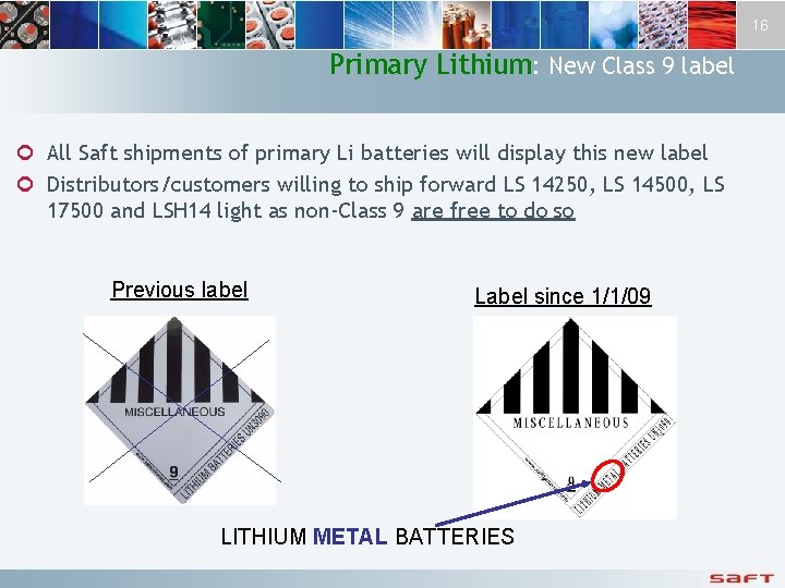 16 Primary Lithium: New Class 9 label ¢ All Saft shipments of primary Li