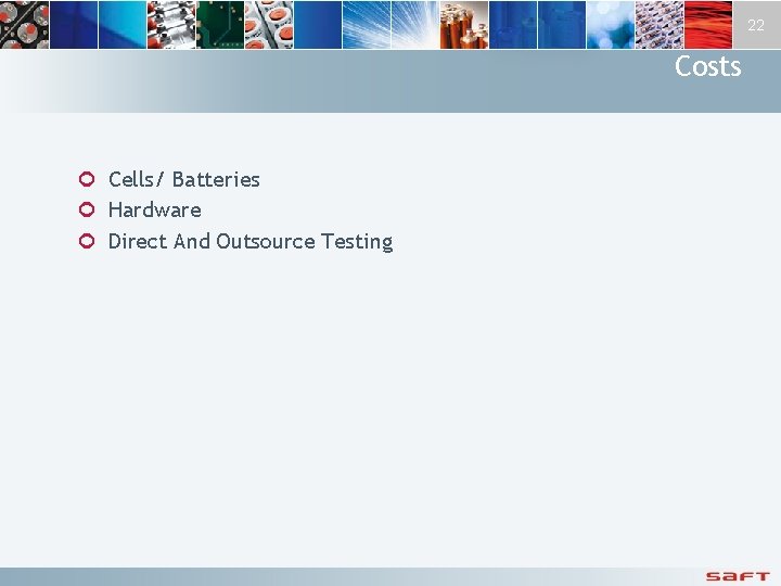 22 Costs ¢ Cells/ Batteries ¢ Hardware ¢ Direct And Outsource Testing 
