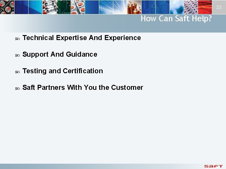 23 How Can Saft Help? Technical Expertise And Experience Support And Guidance Testing and