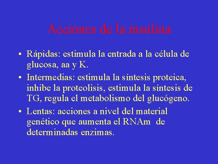 Acciones de la insulina • Rápidas: estimula la entrada a la célula de glucosa,