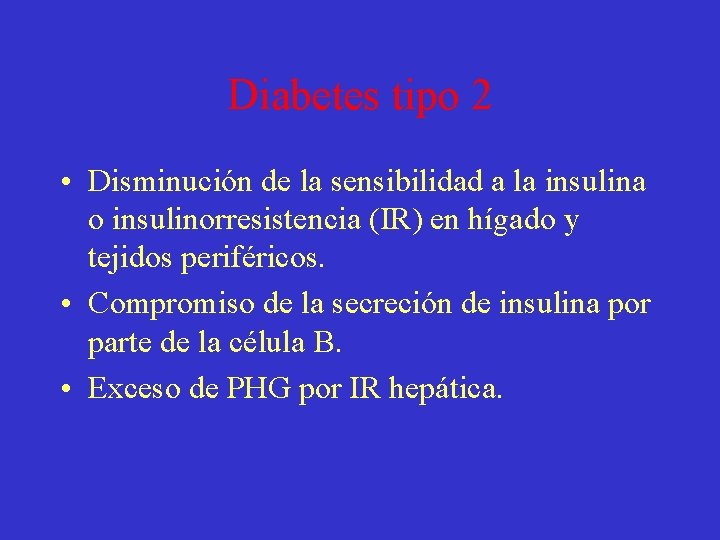 Diabetes tipo 2 • Disminución de la sensibilidad a la insulina o insulinorresistencia (IR)