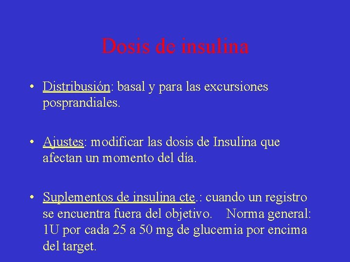 Dosis de insulina • Distribusión: basal y para las excursiones posprandiales. • Ajustes: modificar