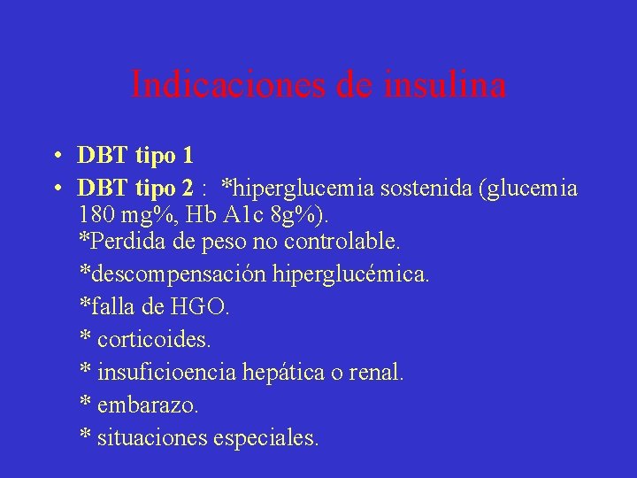 Indicaciones de insulina • DBT tipo 1 • DBT tipo 2 : *hiperglucemia sostenida