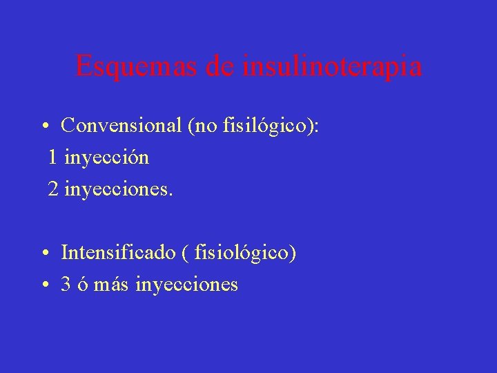 Esquemas de insulinoterapia • Convensional (no fisilógico): 1 inyección 2 inyecciones. • Intensificado (