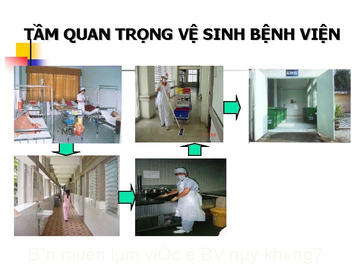 TẦM QUAN TRỌNG VỆ SINH BỆNH VIỆN B¹n muèn lµm viÖc ë BV nµy