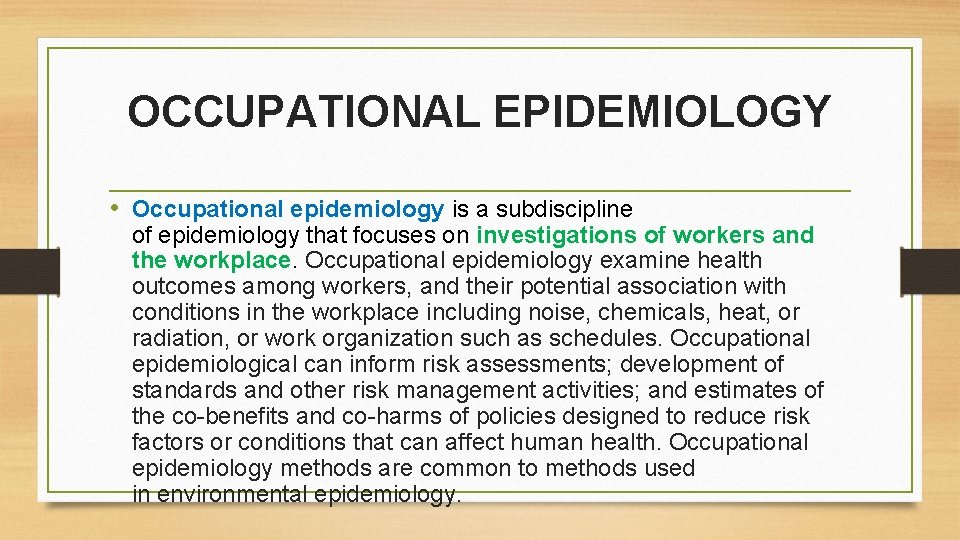 OCCUPATIONAL EPIDEMIOLOGY • Occupational epidemiology is a subdiscipline of epidemiology that focuses on investigations