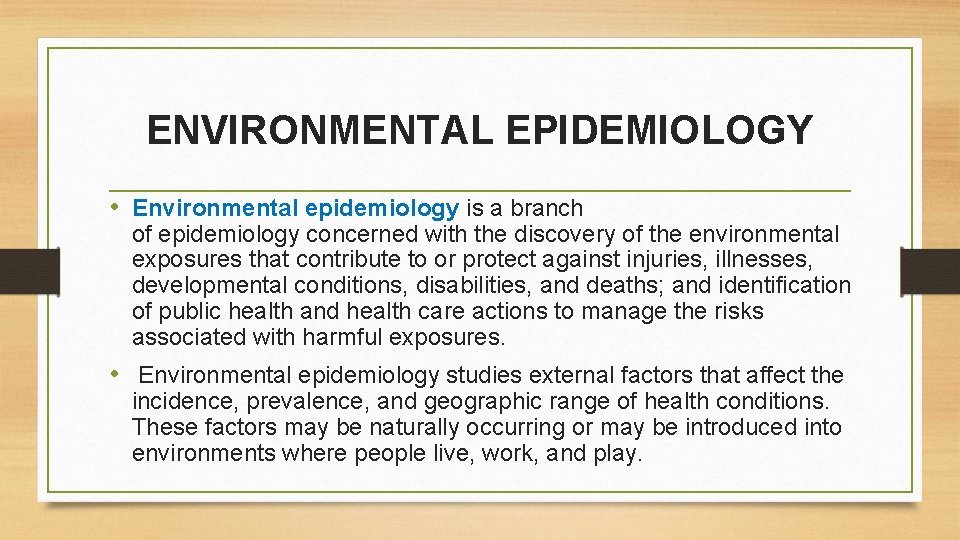 ENVIRONMENTAL EPIDEMIOLOGY • Environmental epidemiology is a branch of epidemiology concerned with the discovery