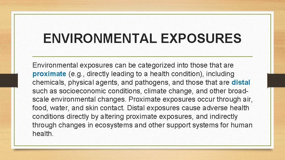 ENVIRONMENTAL EXPOSURES Environmental exposures can be categorized into those that are proximate (e. g.