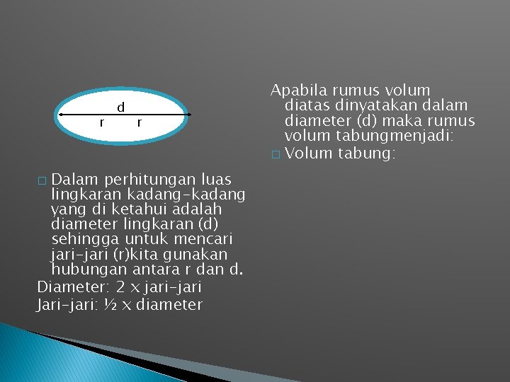 r d r Dalam perhitungan luas lingkaran kadang-kadang yang di ketahui adalah diameter lingkaran