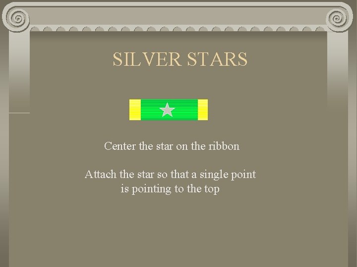 SILVER STARS Center the star on the ribbon Attach the star so that a