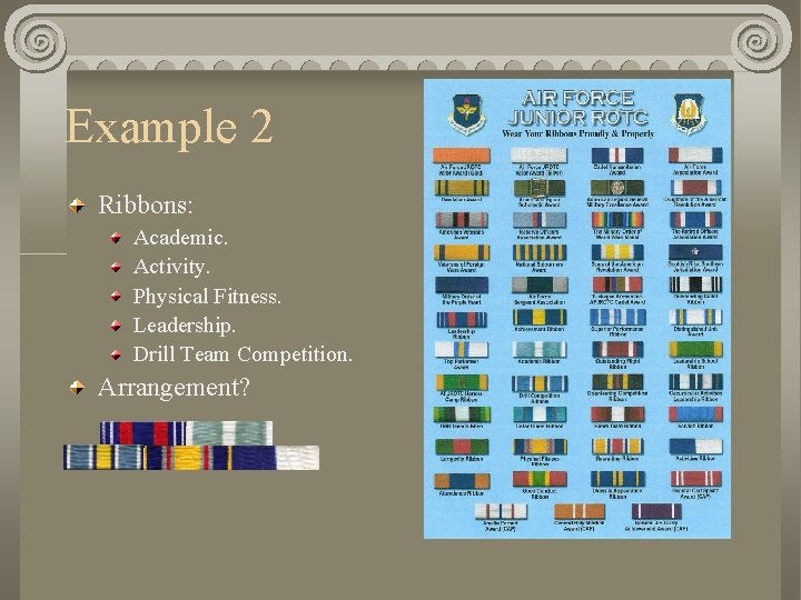 Example 2 Ribbons: Academic. Activity. Physical Fitness. Leadership. Drill Team Competition. Arrangement? 